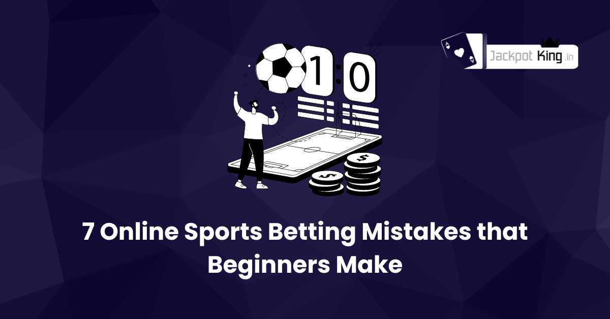 7 Online Sports Betting Mistakes that Beginners Make